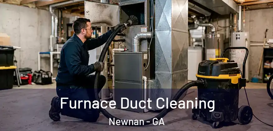  Furnace Duct Cleaning Newnan - GA